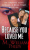 Because You Loved Me by M. William Phelps