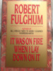 It Was on Fire When I Lay Down on It by Robert Fulghum