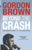 Beyond the Crash: Overcoming the First Crisis of Globalisation by Gordon Brown