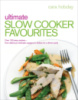 Ultimate Slow Cooker Favourites: Over 100 easy and delicious recipes by Cara Hobday