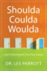 Shoulda, Coulda, Woulda: Live in the Present, Find Your Future by Les Parrott