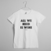 Футболка женская «All we need is wine» белая, Белый, XXL, английский