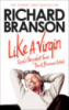 Like a Virgin: Secrets They Won't Teach You at Business School by Richard Branson