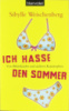 Ich hasse den Sommer: Von Bikinikäufen und anderen Katastrophen von Sibylle Weischenberg