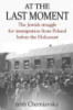 At the Last Moment : The Jewish Struggle for Emigration from Poland before the Holocaust by Irith Chernia