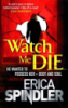 Watch Me Die - Erica Spindler