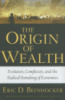 The Origin of Wealth: The Radical Remaking of Economics and What it Means for Business and Society by Eric D. Beinhocker
