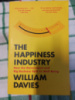 The Happiness Industry: How the Government and Big Business Sold us Well-Being by William Davies