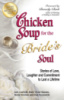 Chicken Soup for the Bride's Soul: Stories of Love, Laughter and Commitment to Last a Lifetime by Jack Canfield
