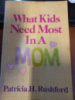 What Kids Need Most in a Mom by Patricia H. Rushford