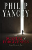 The Scandal of Forgiveness: Grace Put to the Test by Philip Yancey