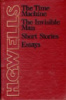 The Time Machine. The Invisible Man. Short Stories. Essays by Wells H.G.