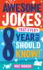 Awesome Jokes That Every 8 Year Old Should Know!! by Mat Waugh