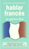 Hablar frances (GUIAS DE CONVERSACIÓN) (Spanish Edition)