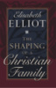 The Shaping of a Christian Family Elisabeth Elliot