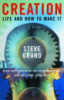 Creation: Life and How to Make It by Steve Grand