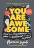 You Are Awesome: Find Your Confidence and Dare to be Brilliant at (Almost) Anything by Matth