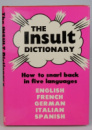The International Insult Dictionary: How to Snarl Back in Five Languages Published by James H. Heineman