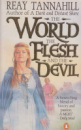 The World, the Flesh And the Devil by Reay Tannahill