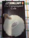 The Unexpurgated Code: A Complete Manual Of Survival And Manners J.P. Donleavy