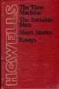 The Time Machine. The Invisible Man. Short Stories. Essays by Wells H.G.