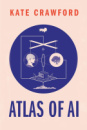 Atlas of AI: Power, Politics, and the Planetary Costs of Artificial Intelligence by Kate Crawford