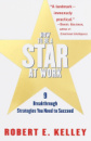 How to Be a Star at Work: 9 Breakthrough Strategies You Need to Succeed by Robert E. Kelley