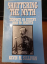 Shattering the Myth: Signposts on Custer's Road to Disaster by Kevin M. Sullivan