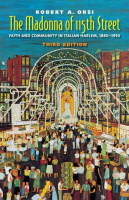 The Madonna of 115th Street: Faith and Community in Italian Harlemby Robert A. Orsi