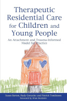 Therapeutic Residential Care for Children and Young People by Rudy Gonzalez and Patrick Tomlinson Susan Barton