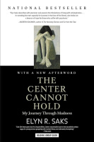 The Center Cannot Hold: My Journey Through Madness by Elyn R. Saks