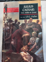 Julius Caesar: Man, Soldier, and Tyrant J.F.C. Fuller