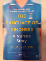 The Language of Kindness: A Nurse's Story by Christie Watson