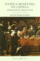Política monetaria en Castilla durante el siglo XVII - Santiago Fernández, Javier de